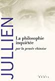 La philosophie inquiétée par la pensée chinoise /