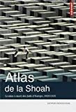Atlas de la Shoah : la mise à mort des Juifs d'Europe, 1939-1945 /