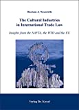 The cultural industries in international trade : insights from the NAFTA, the WTO and the EU /