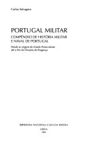 Portugal militar : compêndio de história militar e naval de Portugal : desde as origens do Estado Portucalense até o fim da Dinastia de Bragança /