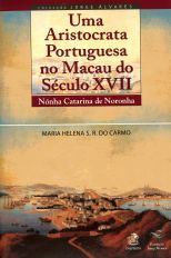Uma aristocrata portuguesa no Macau do Seculo XVII : Nónha Catarina de Noronha /