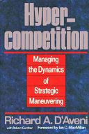 Hypercompetition : managing the dynamics of strategic maneuvering /