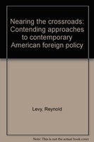 Nearing the crossroads : contending approaches to contemporary American foreign policy /
