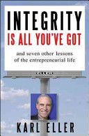 Integrity is all you've got : and seven other lessons of an entrepreneurial life /