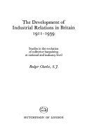 The development of industrial relations in Britain, 1911-1939: studies in the evolution of collective bargaining at national and industry level /