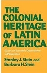 The colonial heritage of Latin America : essays on economic dependence in perspective /