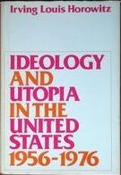 Ideology and utopia in the United States, 1956-1976 /