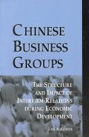 Chinese business groups : the structure and impact of interfirm relations during economic development /