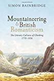 Mountaineering and British Romanticism : the literary cultures of climbing, 1770-1836 /