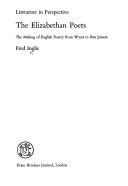 The Elizabethan poets: the making of English poetry from Wyatt to Ben Jonson /