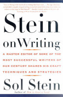 Stein on writing : a master editor of some of the most successful writers of our century shares his craft techniques and strategies /