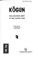 Kōgun : the Japanese army in the Pacific War /