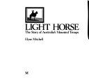 Light horse : the story of Australia's mounted troops /