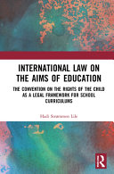 International law on the aims of education : the Convention on the Rights of the Child as a legal framework for school curriculums /