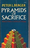 Pyramids of sacrifice : political ethics and social change /