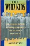 The Whiz kids : the founding fathers of American business--and the legacy they left us /