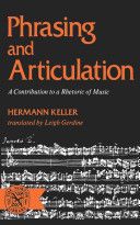 Phrasing and articulation : a contribution to a rhetoric of music, with 152 musical examples /