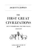 The first great civilizations : life in Mesopotamia, the Indus Valley, and Egypt /