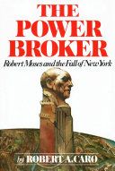 The power broker : Robert Moses and the fall of New York /