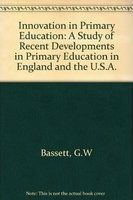 Innovation in primary education; a study of recent developments in primary education in England and the U.S.A /