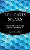 Bill Gates speaks : insight from the world's greatest entrepreneur /