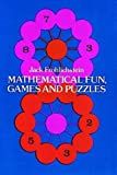 Mathematical fun, games and puzzles /