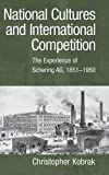 National cultures and international competition : the experience of Schering AG, 1851-1950 /