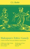 Shakespeare's festive comedy : a study of dramatic form and its relation to social custom /