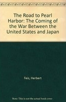 The road to Pearl Harbor : the coming of the war between the United States and Japan /