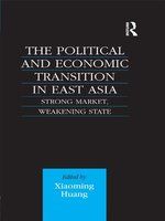 The political and economic transition in East Asia : strong market, weakening state /