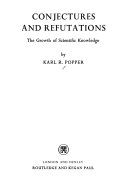 Conjectures and refutations : the growth of scientific knowledge /