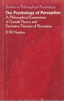 The psychology of perception : a philosophical examination of Gestalt theory and derivative theories of perception /