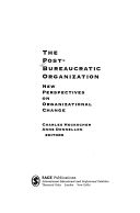 The Post-bureaucratic organization : new perspectives on organizational change /