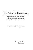 The scientific conscience : reflections on the modern biologist and humanism /