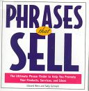 Phrases that sell : the ultimate phrase finder to help you promote your products, services, and ideas /