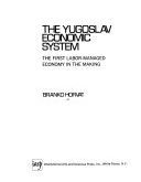 The Yugoslav economic system : the first labor-managed economy in the making /
