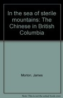In the sea of sterile mountains : the Chinese in British Columbia /