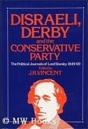Disraeli, Derby, and the Conservative Party : journals and memoirs of Edward Henry, Lord Stanley, 1849-1869 /