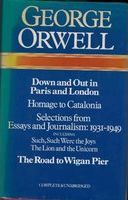 Down and out in Paris and London ; The road to Wigan Pier ; Homage to Catalonia ; Essays and journalism, 1931- ... 1949 /