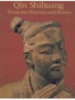 Qin shihuang : terracotta warriors and horses : catalogue to the "Exhibition to the terracotta figures of warriors and horses of the Qin dynasty of China" /