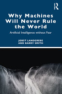 Why machines will never rule the world : artificial intelligence without fear /