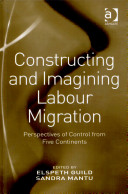 Constructing and imagining labour migration : perspectives of control from five continents /