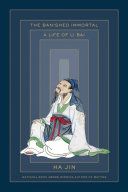 The banished immortal : a life of Li Bai (Li Po) /