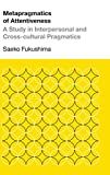 Metapragmatics of attentiveness : a study in interpersonal and cross-cultural pragmatics /