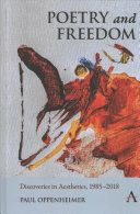 Poetry and freedom : discoveries in aesthetics 1985-2018 /