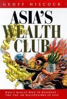Asia's wealth club : who's really who in business -- the top 100 billionaires in Asia /