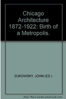 Chicago architecture, 1872-1922 : birth of a metropolis /