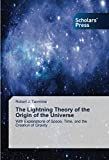 The lightning theory of the origin of the universe with explanations of space, time, and the creation of gravity