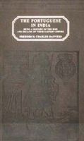 The Portuguese in India : being a history of the rise and decline of their eastern empire /
