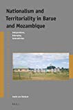 Nationalism and Territoriality in Barue and Mozambique : Independence, Belonging, Contradiction /